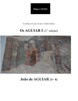 Famiias da Ilha Terceira - Os Aguiar I (3: João de Aguiar (1-4) (Familias da Ilha Terceira (3.a edição)) (Portuguese Edition)