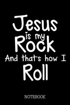 Jesus Is My Rock And That's How I Roll - Notebook: Christian Rock & Roll Notepad