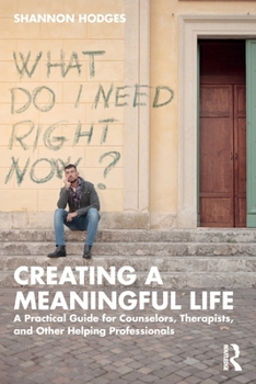 Paperback Creating a Meaningful Life: A Practical Guide for Counselors, Therapists, and Other Helping Professionals Book