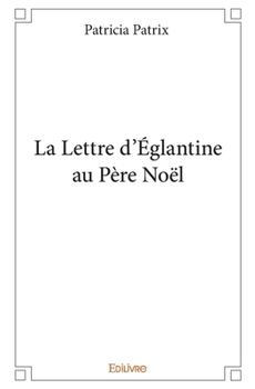 La Lettre d'Églantine au Père Noël (French Edition)