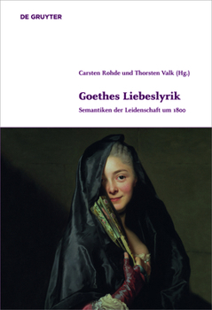 Hardcover Goethes Liebeslyrik: Semantiken Der Leidenschaft Um 1800 [German] Book