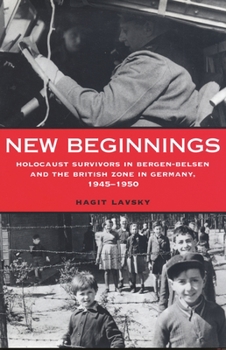 Hardcover New Beginnings: Holocaust Survivors in Bergen-Belsen and the British Zone in Germany, 1945-1950 Book