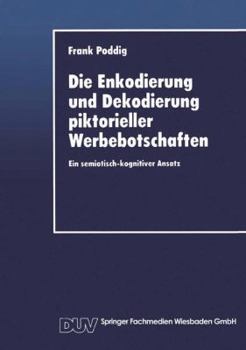 Paperback Die Enkodierung Und Dekodierung Piktorieller Werbebotschaften: Ein Semiotisch-Kognitiver Ansatz [German] Book