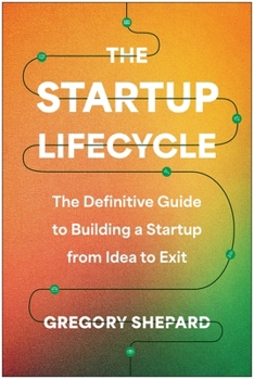 Hardcover The Startup Lifecycle: The Definitive Guide to Building a Startup from Idea to Exit Book