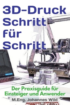 Paperback 3D-Druck Schritt für Schritt: Der Praxisguide für Einsteiger und Anwender [German] Book