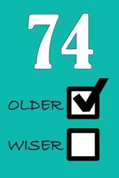 74 OLDER WISER: Funny Sarcastic Birthday Journal Blank Lined Notebook Journal 100 Page To Do Shopping List