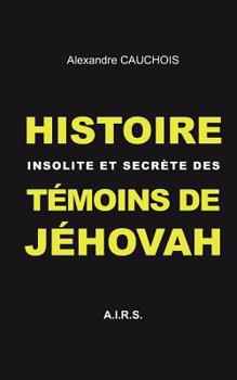 Paperback Histoire insolite et secrète des Témoins de Jéhovah [French] Book