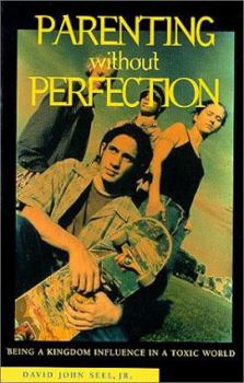 Paperback Parenting Without Perfection: Being a Kingdom Influence in a Toxic World Book