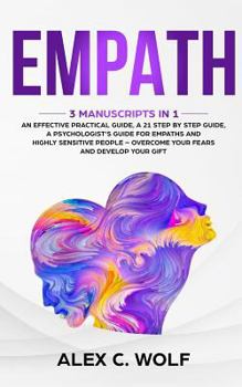Paperback Empath: 3 Manuscripts in 1 - An Effective Practical Guide, A 21 Step by Step Guide, A Psychologist's Guide for Empaths and Hig Book