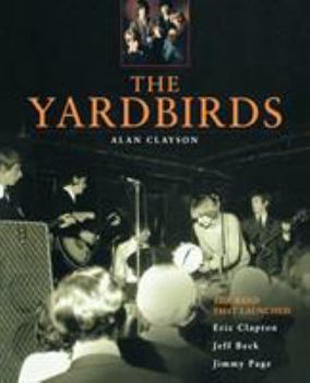 Paperback The Yardbirds: The Band That Launched Eric Clapton, Jeff Beck, Jimmy Page Book
