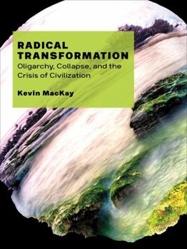 Paperback Radical Transformation: Oligarchy, Collapse, and the Crisis of Civilization Book