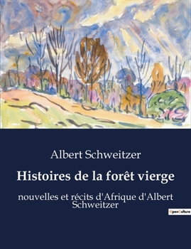 Paperback Histoires de la forêt vierge: nouvelles et récits d'Afrique d'Albert Schweitzer [French] Book