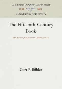 Hardcover The Fifteenth-Century Book: The Scribes, the Printers, the Decorators Book