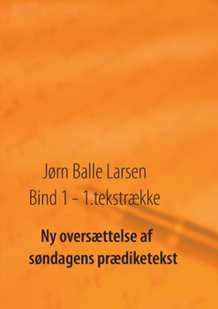 Ny oversættelse af søndagens prædiketekst: bind 1 - 1. tekstrække