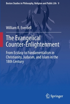 Paperback The Evangelical Counter-Enlightenment: From Ecstasy to Fundamentalism in Christianity, Judaism, and Islam in the 18th Century Book