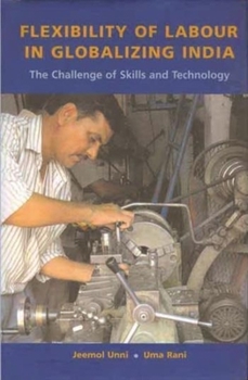 Hardcover Flexibility of Labour in Globalizing India: The Challenge of Skills and Technology Book