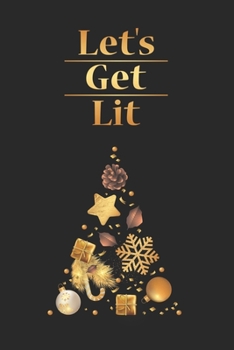 Let's Get Lit: Merry Christmas Day Notebook Gift Idea for School & Work. Funny Quotes and Xmas Sayings for Family & Celebration, 6x9 inches (120 sheets ... Drawing, Writing, College Dot Graph Paper)