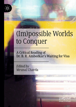 (Im)Possible Worlds to Conquer: A Critical Reading of Dr. B. R. Ambedkar's Waiting for Visa