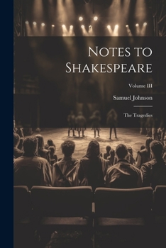 Paperback Notes to Shakespeare: The Tragedies; Volume III Book