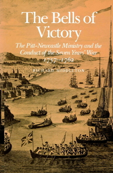Paperback The Bells of Victory: The Pitt-Newcastle Ministry and Conduct of the Seven Years' War 1757-1762 Book
