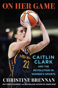 Hardcover On Her Game: Caitlin Clark and the Revolution in Women's Sports Book