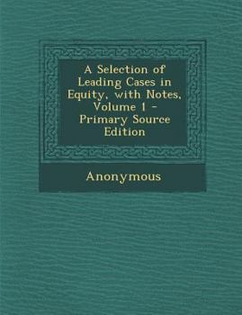 Paperback A Selection of Leading Cases in Equity, with Notes, Volume 1 - Primary Source Edition Book