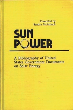 Hardcover Sun Power: A Bibliography of United States Government Documents on Solar Energy Book