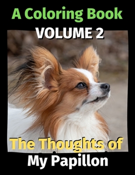 Paperback The Thoughts of My Papillon: A Coloring Book Volume 2 Book