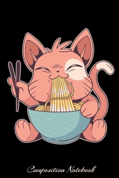Composition Notebook: Cute Cat Eating Ramen Noodles Wide Ruled Notebook