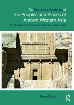 Paperback The Routledge Handbook of the Peoples and Places of Ancient Western Asia: The Near East from the Early Bronze Age to the fall of the Persian Empire Book