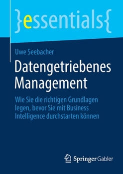 Paperback Datengetriebenes Management: Wie Sie Die Richtigen Grundlagen Legen, Bevor Sie Mit Business Intelligence Durchstarten Können [German] Book