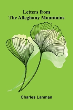 Letters from the Alleghany Mountains