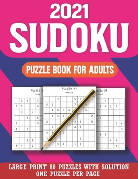 2021 Sudoku Puzzle Book for Adults: Brain Game For Puzzlers-Easy-Medium & Hard Sudoku Puzzles For Adults & All Others Puzzle Fans