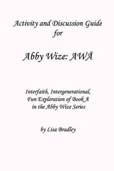 Paperback Activity & Discussion Guide for Abby Wize: AWA: Interfaith, Intergenerational Exploration of Book A in the Abby Wize series! Book