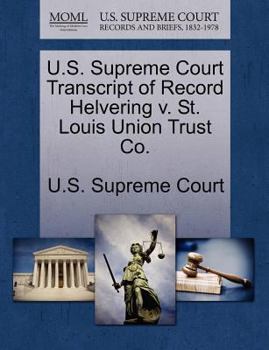 Paperback U.S. Supreme Court Transcript of Record Helvering V. St. Louis Union Trust Co. Book