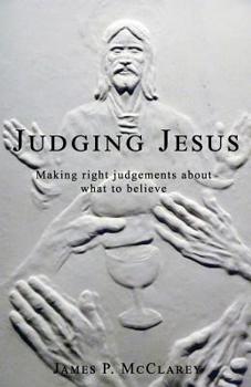 Paperback Judging Jesus: Making Right Judgments about What to Believe Book