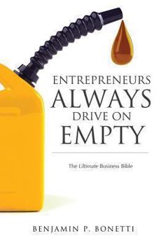 Paperback Entrepreneurs Always Drive On Empty: The Ultimate Business Bible Book