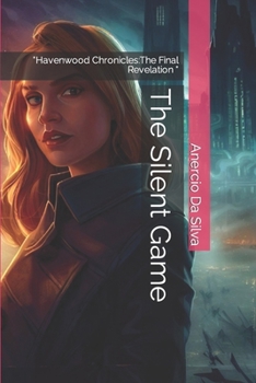 Paperback The Silent Game: "Havenwood Chronicles: The Final Revelation " Book
