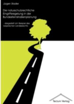 Paperback Die naturschutzrechtliche Eingriffsregelung in der Bundesfernstraßenplanung [German] Book