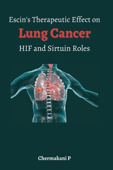 Paperback Escin's Therapeutic Effect on Lung Cancer HIF and Sirtuin Roles: HIF and Sirtuin Roles Book