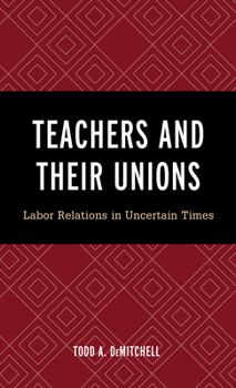 Paperback Teachers and Their Unions: Labor Relations in Uncertain Times Book