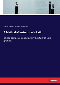 Paperback A Method of Instruction in Latin: being a companion and guide in the study of Latin grammar Book