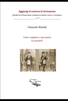 Paperback Fede evangelica e massoneria. Incompatibili?: Fuga dalla banalità e dai luoghi comuni [Italian] Book