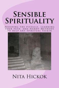 Paperback Sensible Spirituality: Avoiding the pitfalls, Learning your path, and Handy Methods to help any Spiritual Seeker Book