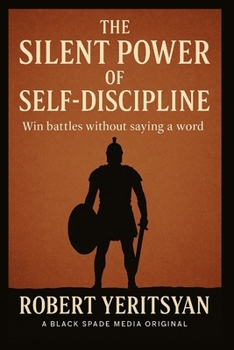 The Silent Power of Self-Discipline: Win Battles Without Saying A Word