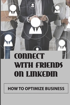 Paperback Connect With Friends On LinkedIn: How To Optimize Business: Expanding Linkedin Book