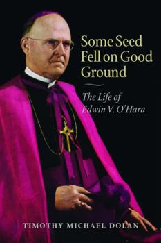 Paperback Some Seed Fell on Good Ground: The Life of Edwin V. O'Hara Book