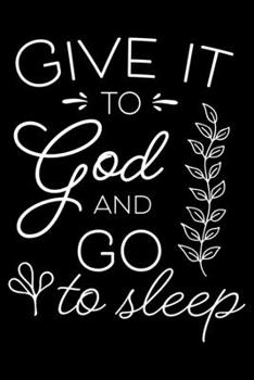 Paperback Give it to God and go sleep: Inspiring word - (Notebook lined, 120 pages, 6 in x9 in) Book