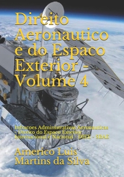 Paperback Direito Aeronautico e do Espaco Exterior - Volume 4: Infracoes Administrativas Aeronauticas - Direito do Espaco Exterior Internacional e Nacional - DI [Portuguese] Book