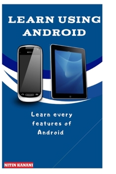 Learn Using Android: Learn every features of Android
